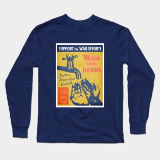 Support the War Effort! Wash Your Hands! - Rock some swag, support frontline workers. Long Sleeve T-Shirt